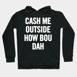 Cash Me Outside (White) Hoodie